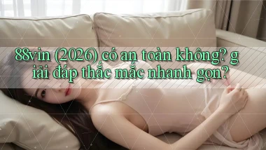 88vin (2026) có an toàn không giải đáp thắc mắc nhanh gọn