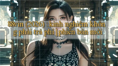 88vin (2026) kinh nghiệm không phải trả phí phiên bản mới