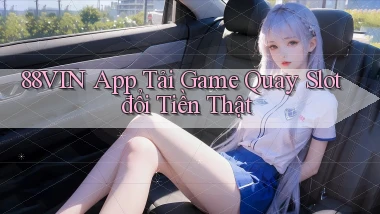 88vin  app tải game quay slot đổi tiền thật