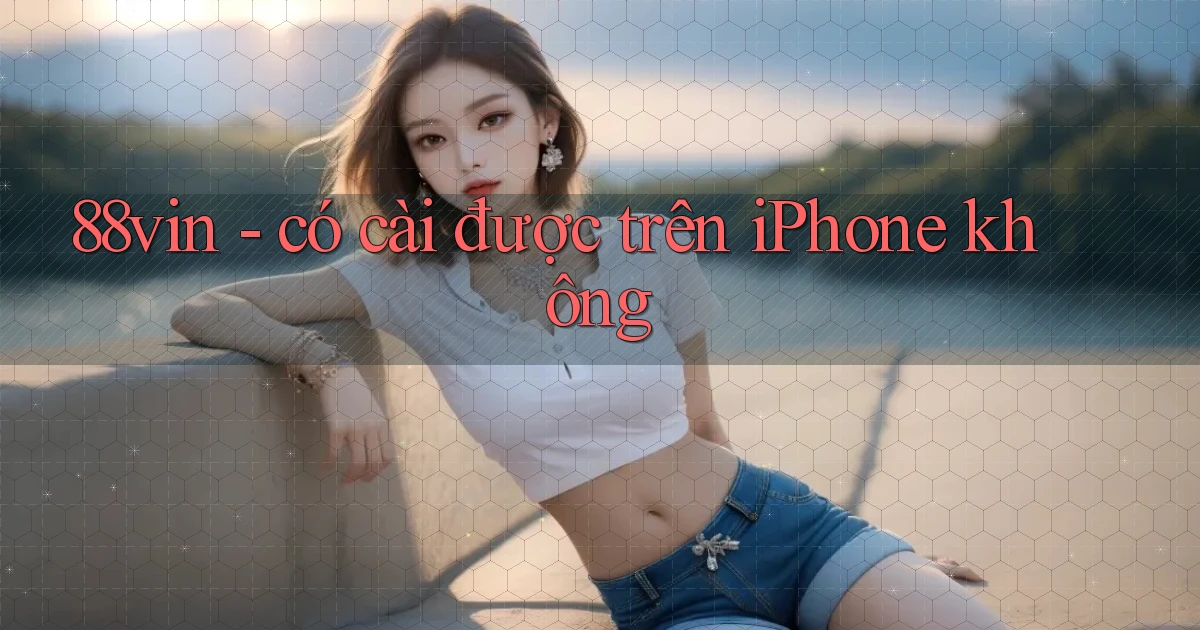 88vin   có cài được trên iPhone không