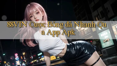 88vin  cược bóng đá nhanh qua app apk
