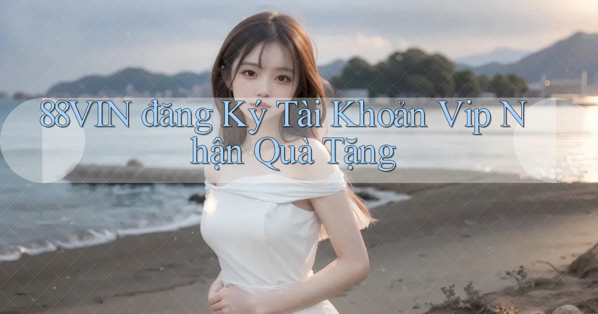 88vin  đăng ký tài khoản vip nhận quà tặng
