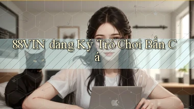 88vin  đăng ký trò chơi bắn cá