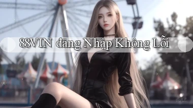 88vin  đăng nhập không lỗi