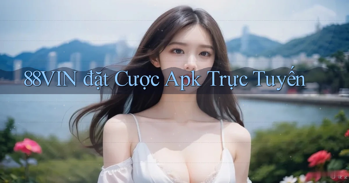 88vin  đặt cược apk trực tuyến
