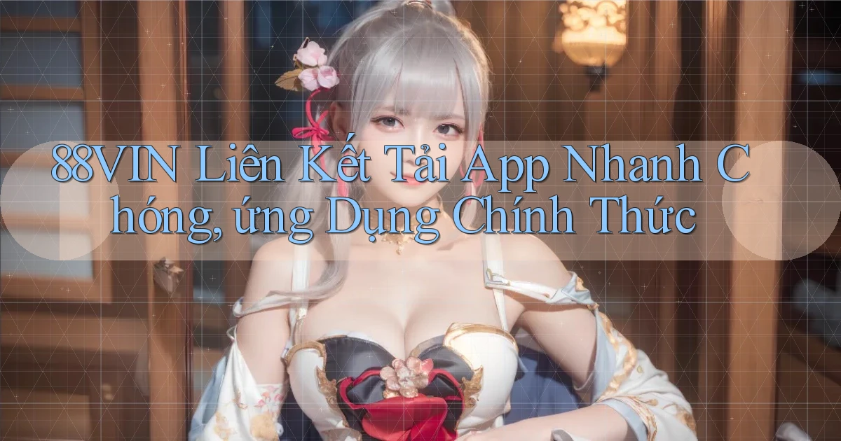 88vin  liên kết tải app nhanh chóng, ứng dụng chính thức