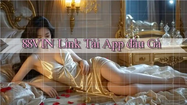 88vin  link tải app đấu gà
