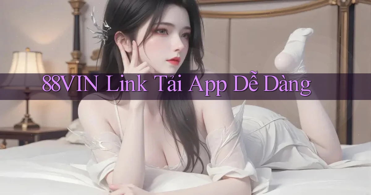 88vin  link tải app dễ dàng
