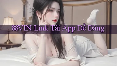88vin  link tải app dễ dàng