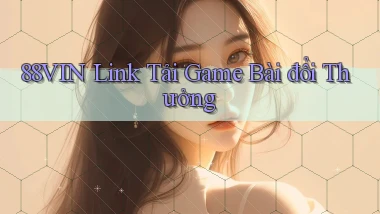 88vin  link tải game bài đổi thưởng