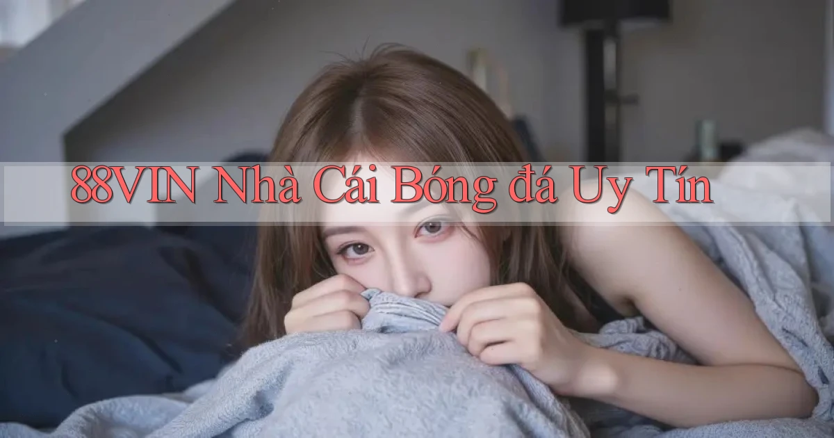 88vin  nhà cái bóng đá uy tín