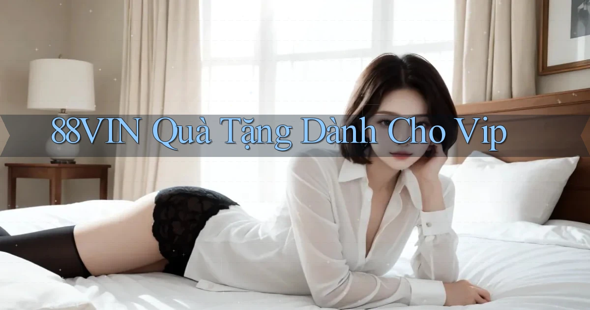 88vin  quà tặng dành cho vip