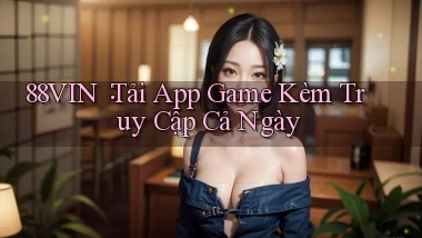 88vin： Tải App Game Kèm Truy Cập Cả Ngày