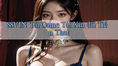 88vin  tải game tài xỉu đổi tiền that