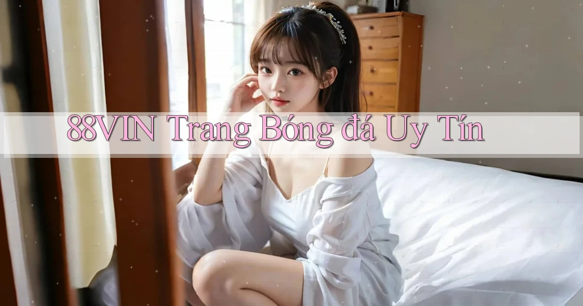 88vin  trang bóng đá uy tín