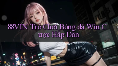 88vin  trò chơi bóng đá win cược hấp dẫn