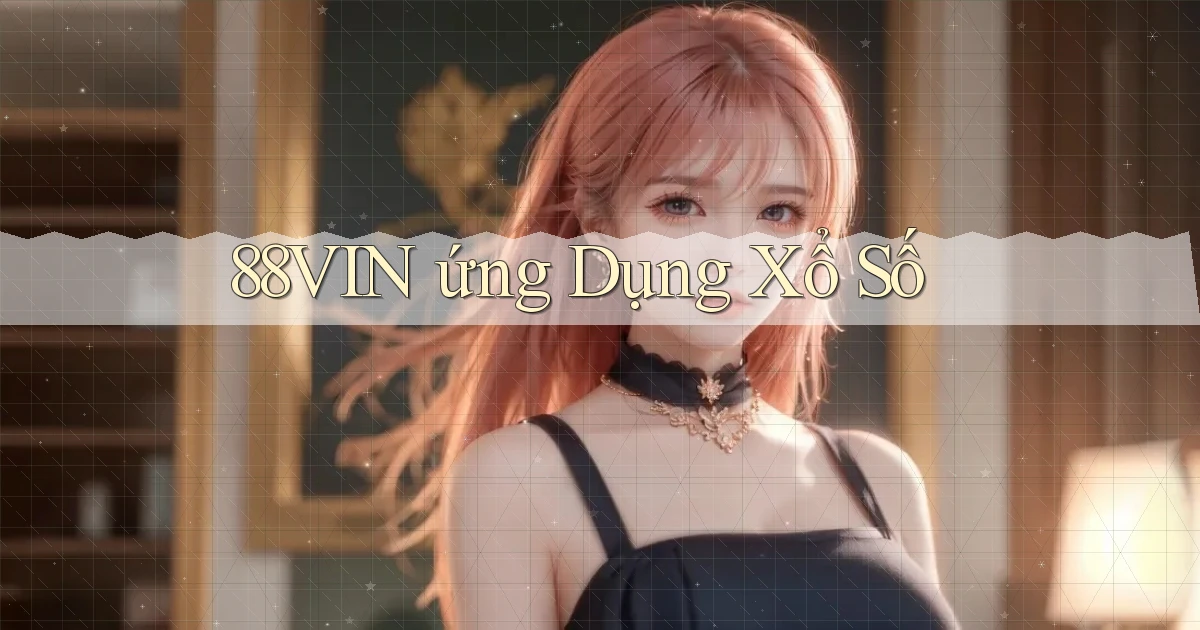 88vin  ứng dụng xổ số