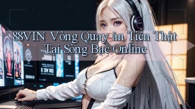 88vin  vòng quay ăn tiền thật tại sòng bạc online