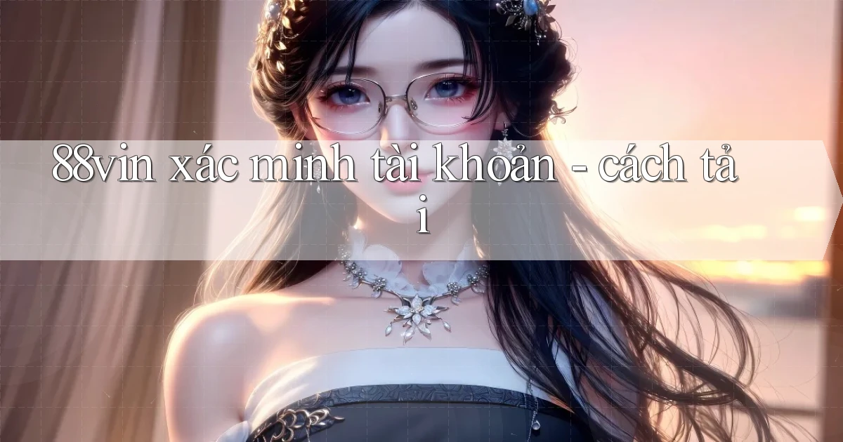 88vin xác minh tài khoản   cách tải