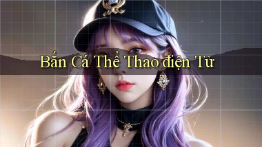 Bắn cá Thể thao điện tử
