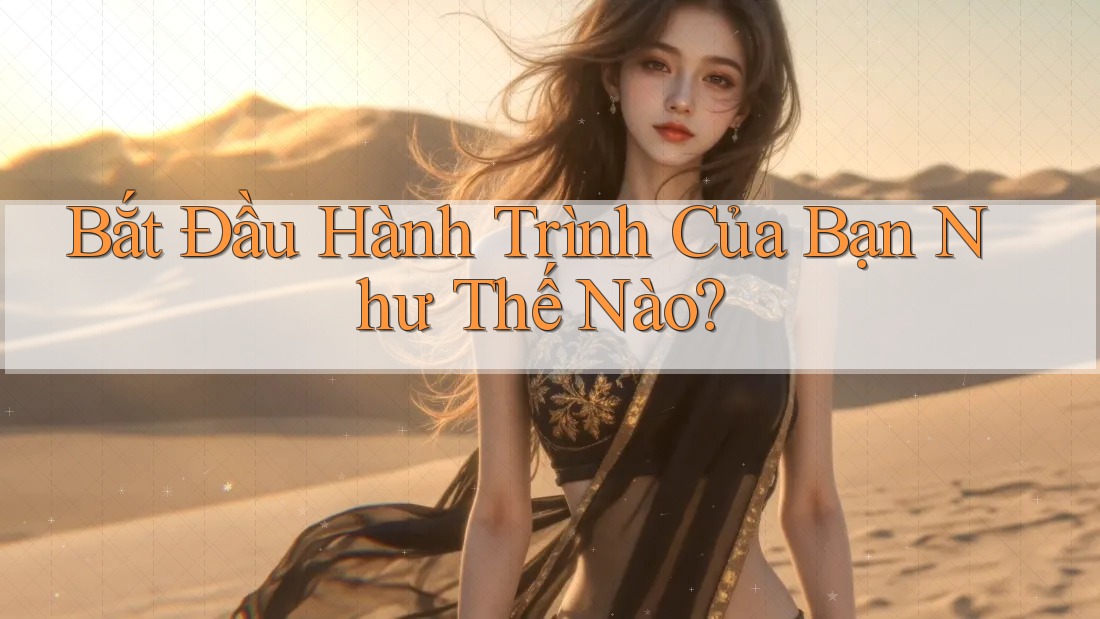 Bắt Đầu Hành Trình Của Bạn Như Thế Nào? Bắt Đầu Hành Trình Của Bạn Như Thế Nào?