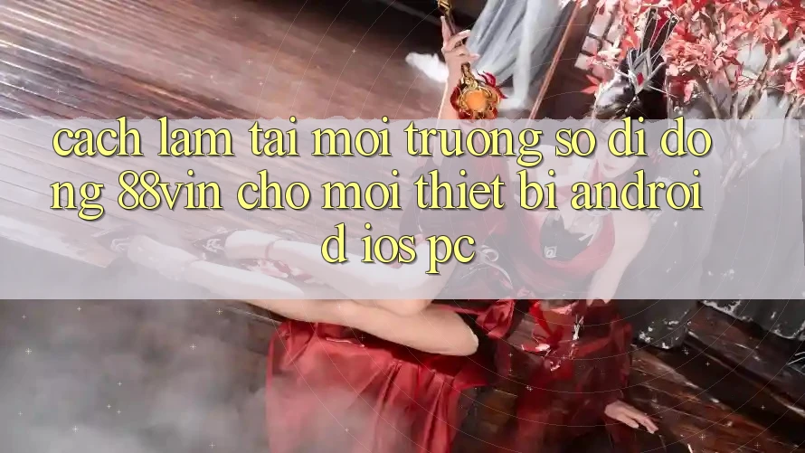 Cách làm Tải Môi trường số di động 88vin Cho Mọi Thiết Bị (Android, iOS, PC)