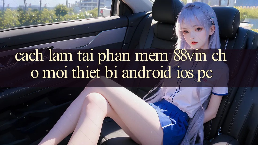 Cách làm Tải Phần mềm 88vin Cho Mọi Thiết Bị (Android, iOS, PC)