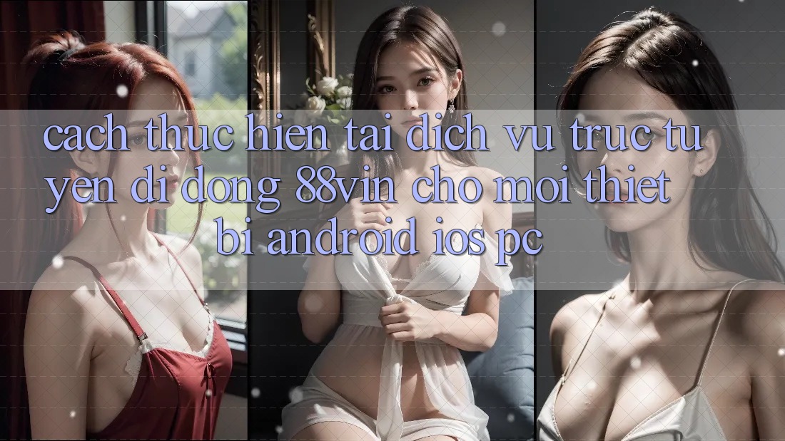 Cách thực hiện Tải Dịch vụ trực tuyến di động 88vin Cho Mọi Thiết Bị (Android, iOS, PC)