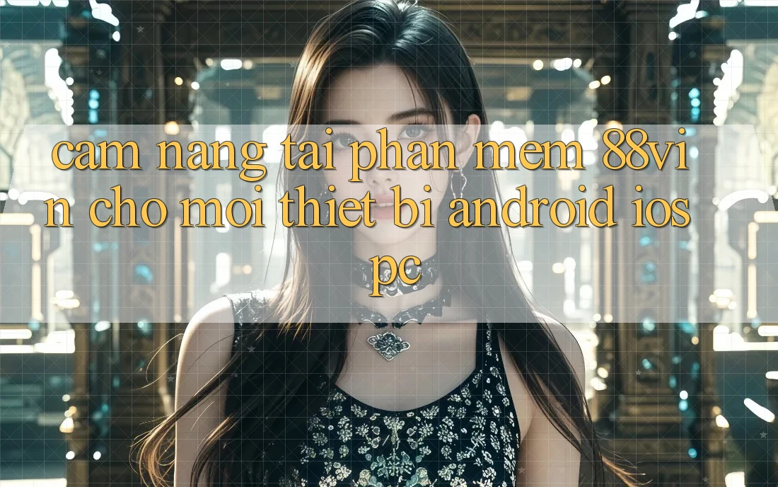 Cẩm nang Tải Phần mềm 88vin Cho Mọi Thiết Bị (Android, iOS, PC)