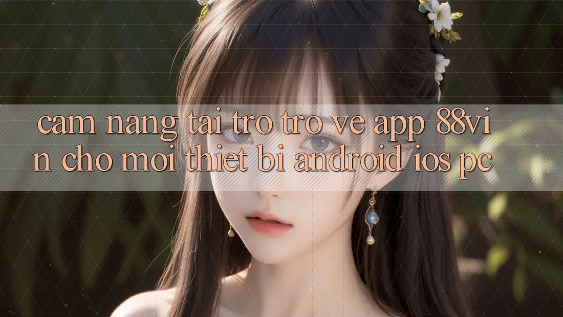 Cẩm nang Tải trở trở về App 88vin Cho Mọi Thiết Bị (Android, iOS, PC)