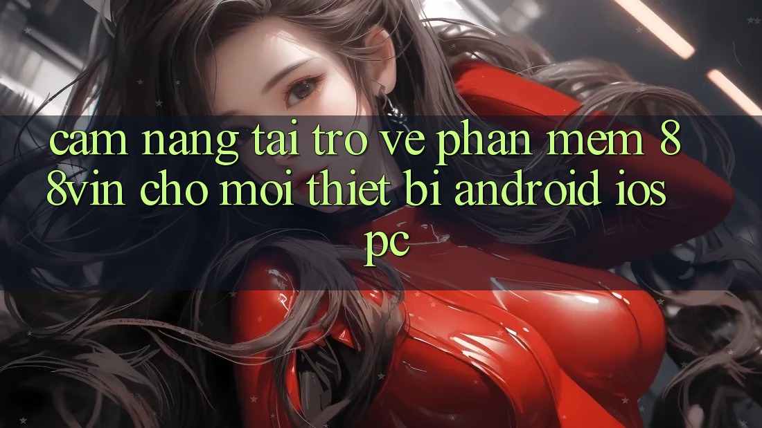 Cẩm nang Tải trở về Phần mềm 88vin Cho Mọi Thiết Bị (Android, iOS, PC)