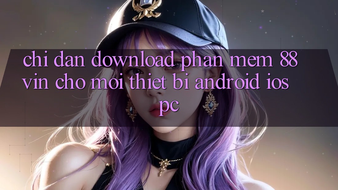 Chỉ dẫn Download Phần mềm 88vin Cho Mọi Thiết Bị (Android, iOS, PC) Chỉ dẫn Download Phần mềm 88vin Cho Mọi Thiết Bị (Android, iOS, PC)