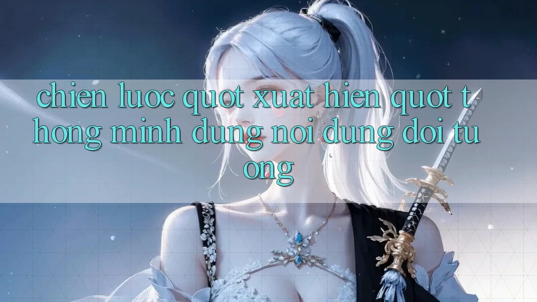 Chiến Lược " Xuất Hiện" Thông Minh: Đúng Nơi, Đúng Đối Tượng