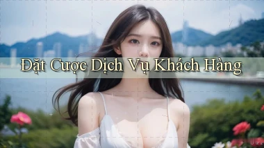 Đặt cược Dịch vụ khách hàng