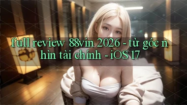 full review 88vin 2026   từ góc nhìn tài chính   iOS 17