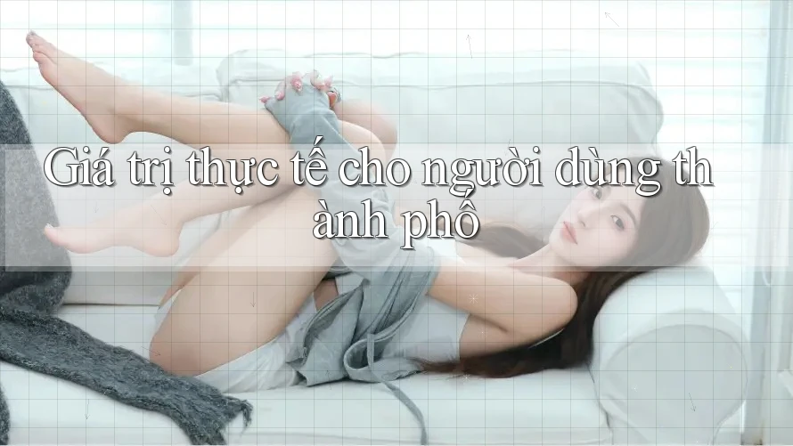 Giá trị thực tế cho người dùng thành phố Giá trị thực tế cho người dùng thành phố