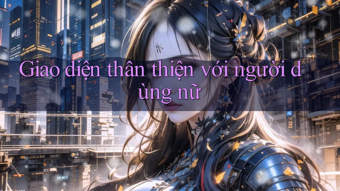 Giao diện thân thiện với người dùng nữ