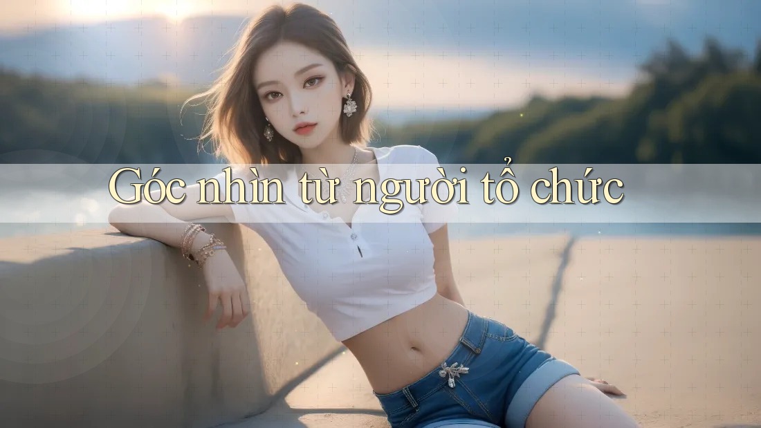 Góc nhìn từ người tổ chức Góc nhìn từ người tổ chức