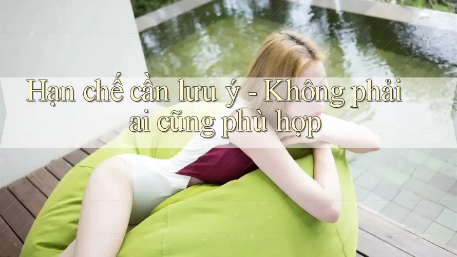 Hạn chế cần lưu ý: Không phải ai cũng phù hợp