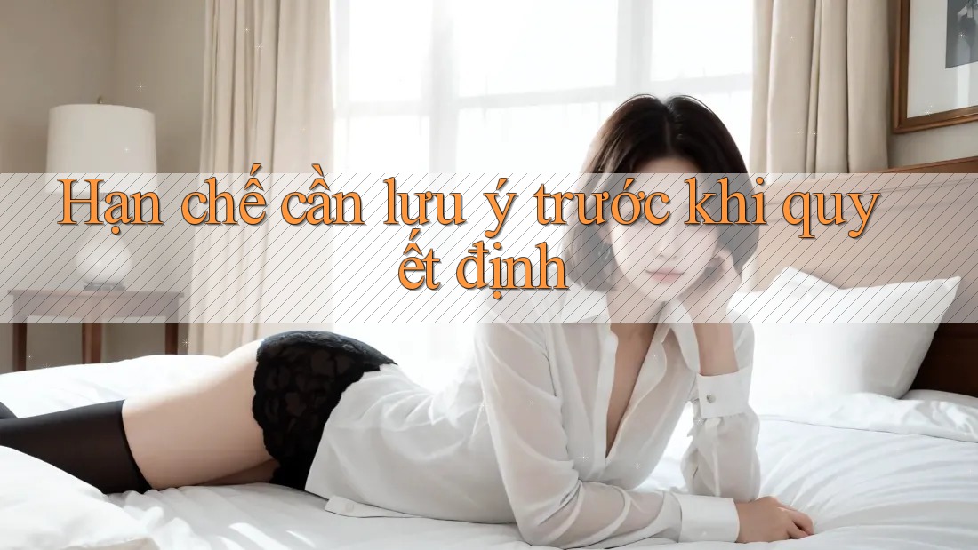 Hạn chế cần lưu ý trước khi quyết định Hạn chế cần lưu ý trước khi quyết định