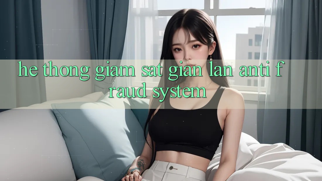 Hệ Thống Giám Sát Gian Lận (Anti-Fraud System) Hệ Thống Giám Sát Gian Lận (Anti-Fraud System)