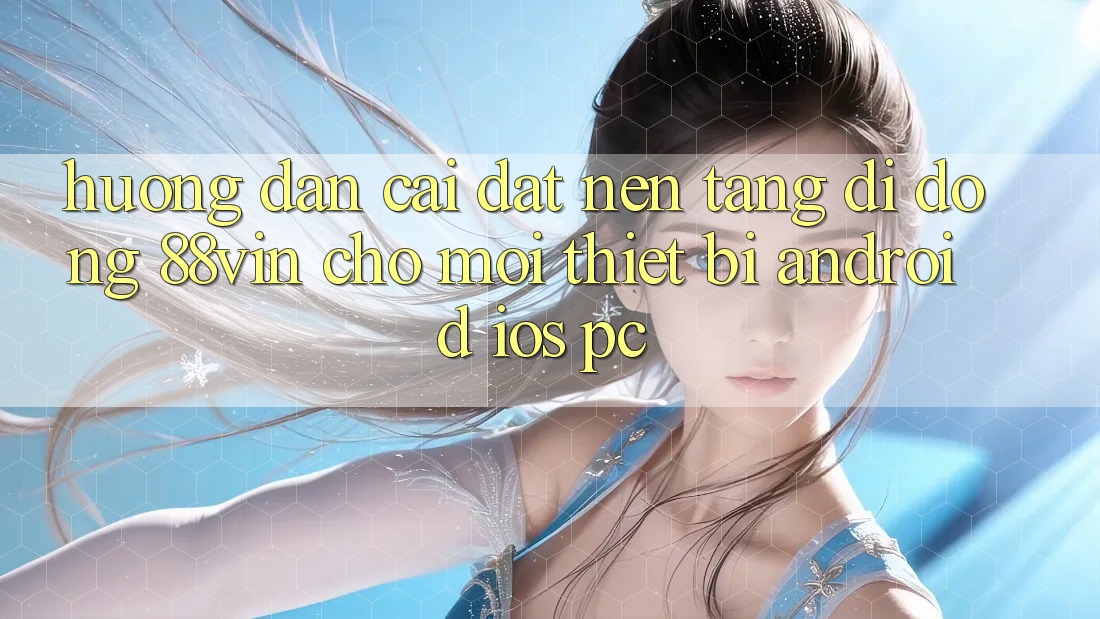 Hướng Dẫn Cài đặt Nền tảng di động 88vin Cho Mọi Thiết Bị (Android, iOS, PC)