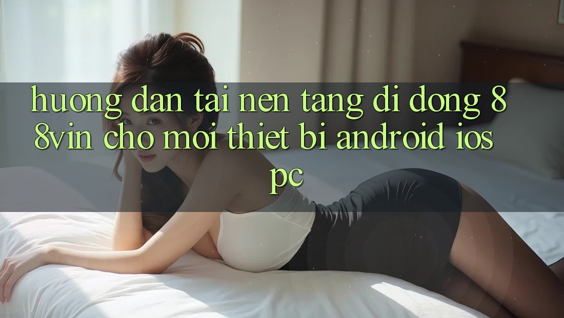 Hướng Dẫn Tải Nền tảng di động 88vin Cho Mọi Thiết Bị (Android, iOS, PC)