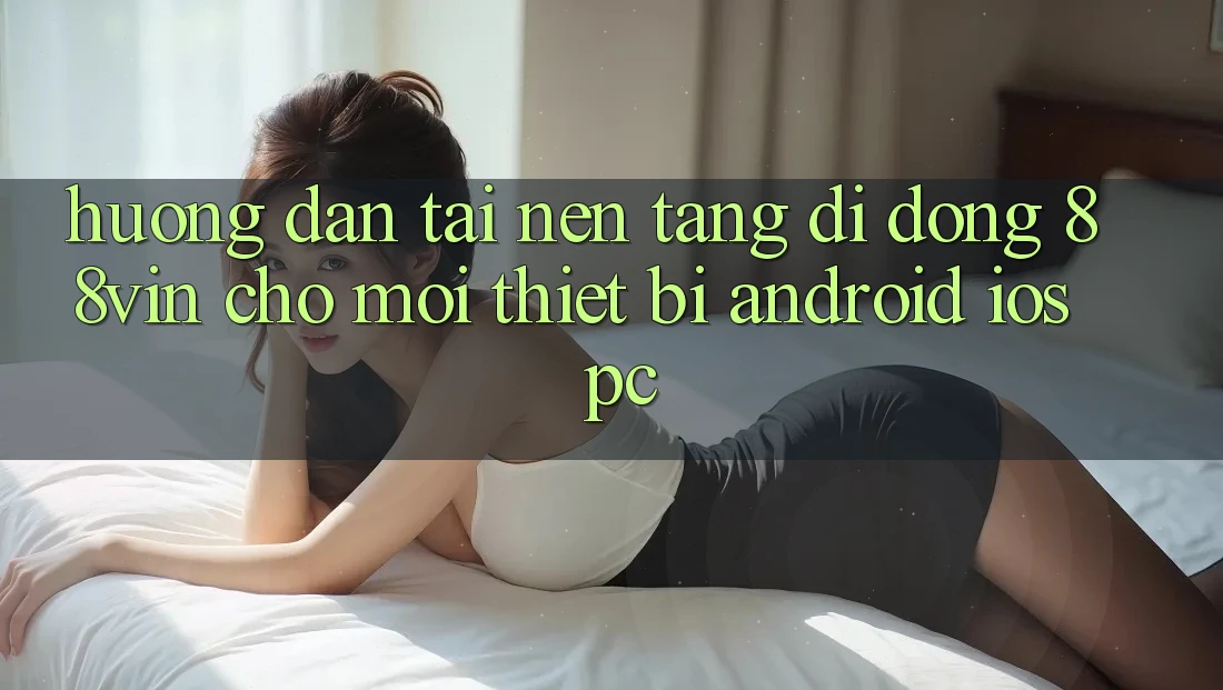 Hướng Dẫn Tải Nền tảng di động 88vin Cho Mọi Thiết Bị (Android, iOS, PC) Hướng Dẫn Tải Nền tảng di động 88vin Cho Mọi Thiết Bị (Android, iOS, PC)