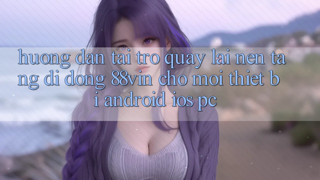 Hướng Dẫn Tải trở quay lại Nền tảng di động 88vin Cho Mọi Thiết Bị (Android, iOS, PC) Hướng Dẫn Tải trở quay lại Nền tảng di động 88vin Cho Mọi Thiết Bị (Android, iOS, PC)