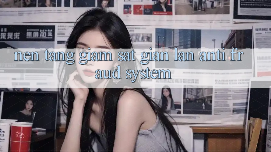 Nền tảng Giám Sát Gian Lận (Anti-Fraud System)