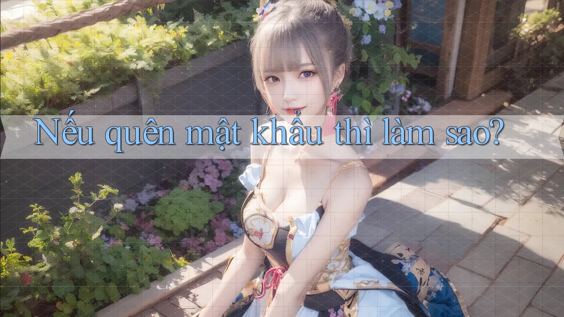 Nếu quên mật khẩu thì làm sao?