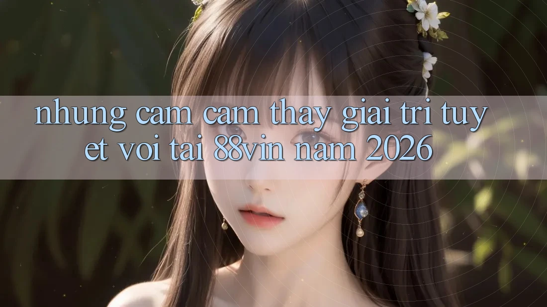 Những Cảm cảm thấy Giải Trí Tuyệt vời Tại 88vin Năm 2026 Những Cảm cảm thấy Giải Trí Tuyệt vời Tại 88vin Năm 2026