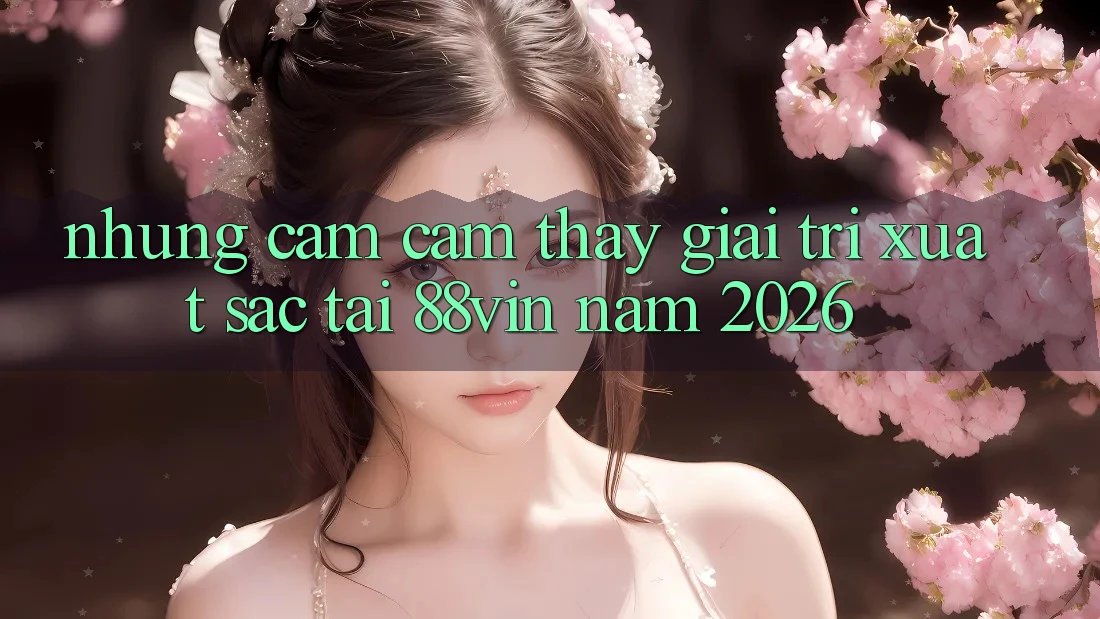 Những Cảm cảm thấy Giải Trí Xuất sắc Tại 88vin Năm 2026