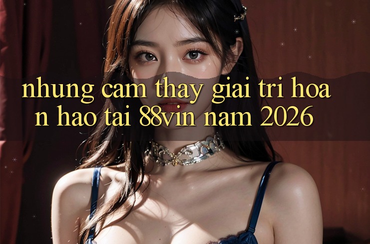 Những Cảm thấy Giải Trí Hoàn hảo Tại 88vin Năm 2026